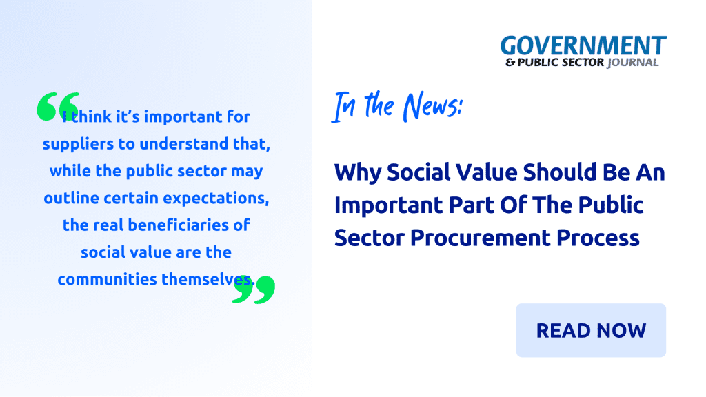 Government & Public Sector Journal: Why Social Value Should Be An Important Part Of The Public Sector Procurement Process