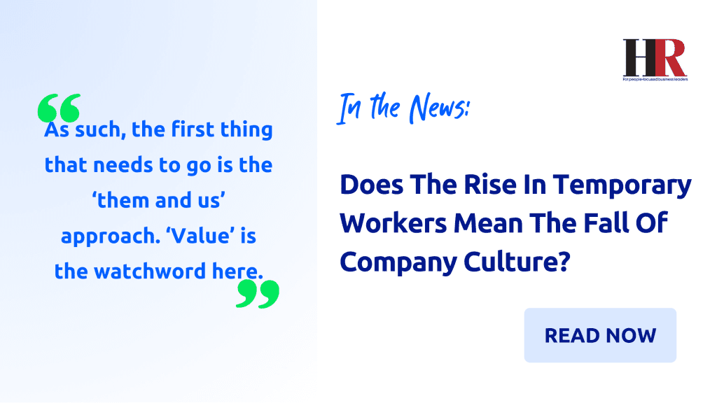 HR Magazine: Does The Rise In Temporary Workers Mean The Fall Of Company Culture?