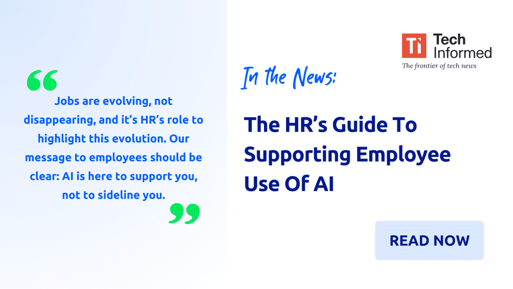 Tech Informed: The HR’s Guide To Supporting Employee Use Of AI