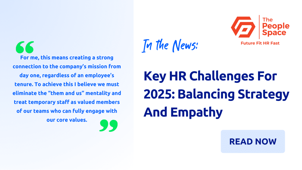 The People Space: Key HR Challenges For 2025 - Balancing Strategy And Empathy