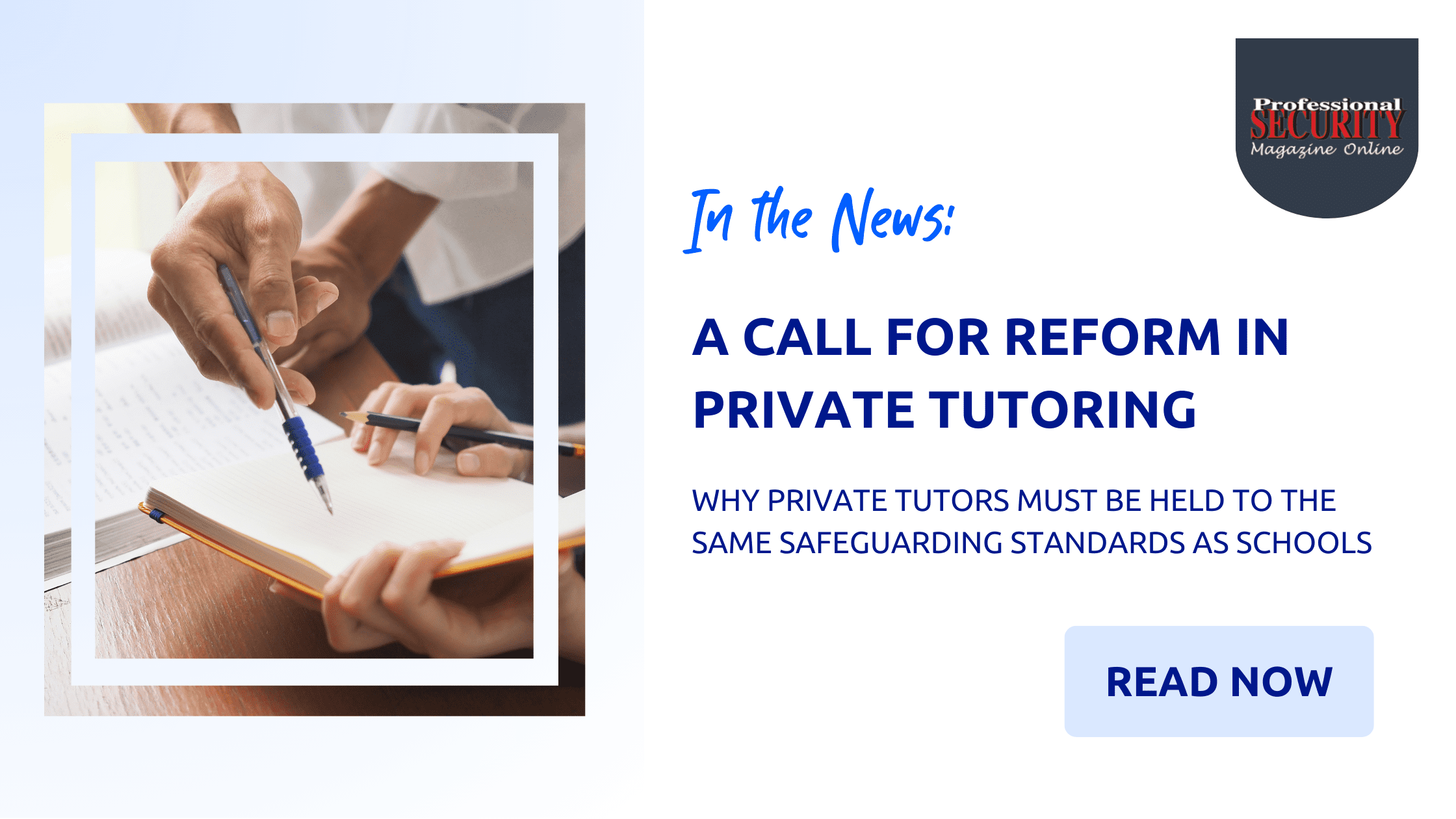 Professional Security Magazine Online: Why Private Tutors Must Be Held to the Same Safeguarding Standards as Schools