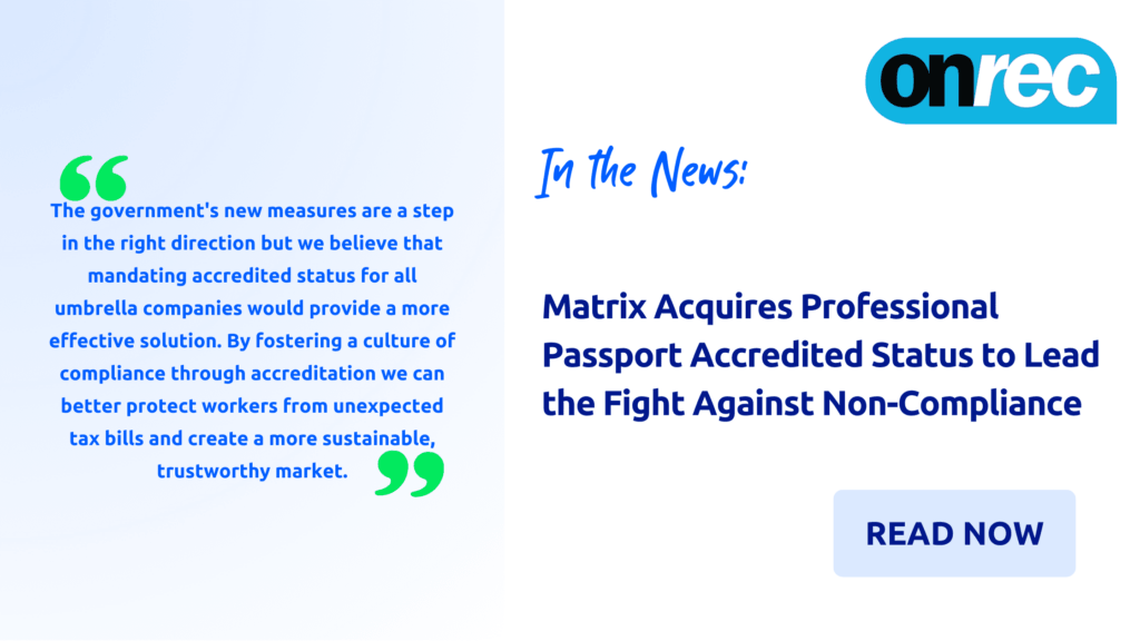 Onrec: Matrix Acquires Professional Passport Accredited Status to Lead the Fight Against Non-Compliance in the Umbrella Company Market
